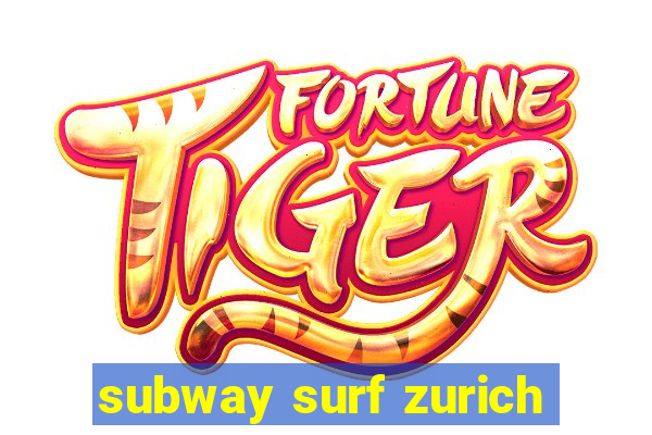 subway surf zurich